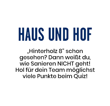 Haus und Hof - "Hinterholz 8" schon gesehen? Dann weißt du, wie Sanieren NICHT geht! Hol für dein Team möglichst viele Punkte beim Quiz!