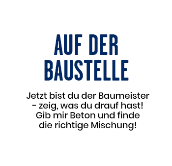 Auf der Baustelle - Jetzt bist du der Baumeister - zeig, was du drauf hast! Gib mir Beton und finde die richtge Mischung!