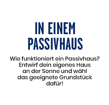 In einem Passivhaus - Wie geht Passivhaus? Entwirf dein eigenes Haus an der Sonne und wähl das geeignete Grundstück dafür!